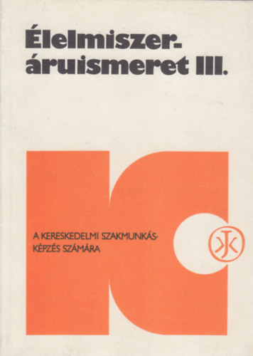 Riemer Lszl - lelmiszer-ruismeret III. (A kereskedelmi szakmunkskpzs szmra)