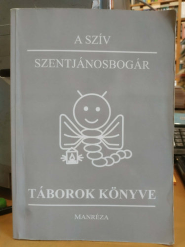 Tereza Worowska, Koskóci Zsófia, Józsa Csaba SJ - A szív - Szentjánosbogár - Táborok könyve (Manréza)(Dobogókő)