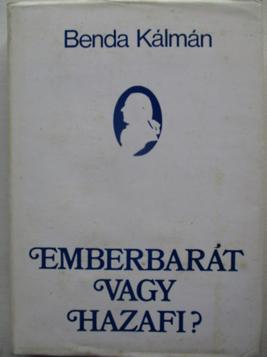 Benda K�lm�n - Emberbar�t vagy hazafi?