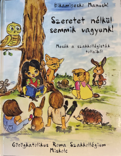 Szeretet nlkl semmik vagyunk - Mesk a szakkollgistk tollaibl