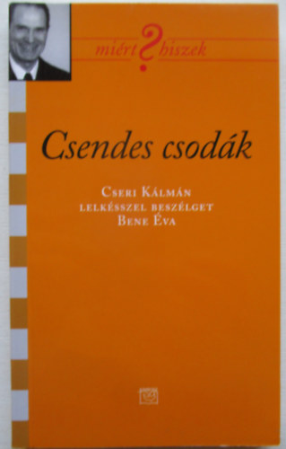Bene va - Csendes csodk - Cseri Klmn lelksszel beszlget Bene va