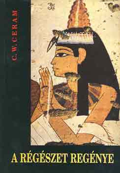 Ceram, C.w. - A régészet regénye