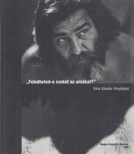 Sra Sndor - "Feledheted-e ezeket az arcokat?" Sra Sndor fnykpei knyv + meghv (dediklt)