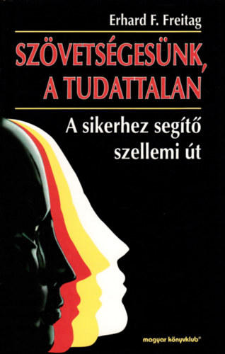 Edward F. Freitag - Szövetségesünk, a tudattalan (A sikerhez segítő út)