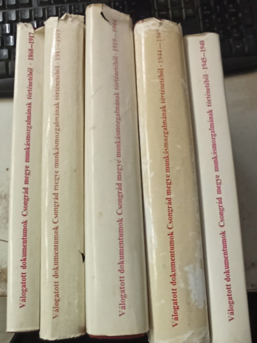 Ga�l Endre (szerk.) - 5 k�tet a V�logatott dokumentumok Csongr�d megye munk�smozgalm�nak t�rt�net�b�l sorozatb�l: 1868-1917 - 1917-1919 - 1919-1944 - 1944-1945 - 1945-1948