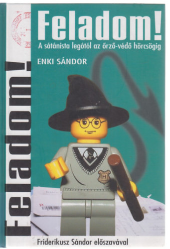 Enki Sándor - Feladom! - A sátánista legótól az őrző-védő hörcsögig (Levélregény - Friderikusz Sándor előszavával)