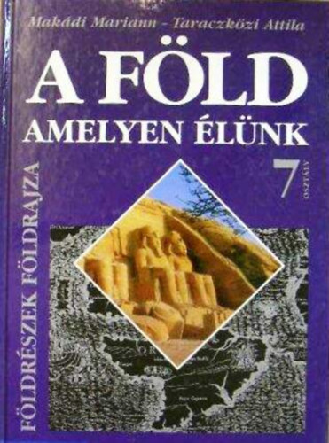 Makdi M.- Taraczkzi A. - A Fld, amelyen lnk - Fldrszek fldrajza tk. 7. osztly