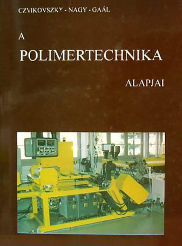 Czvikovszky, Gal, Nagy - A polimertechnika alapjai