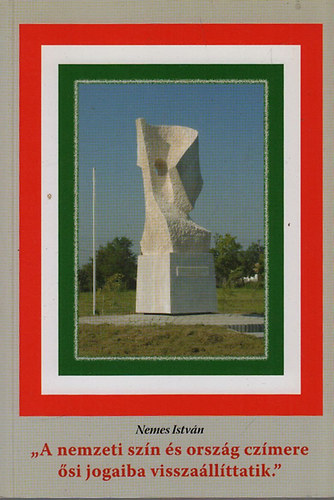 Nemes Istv�n - "A nemzeti sz�n �s orsz�g cz�mere �si jogaiba vissza�ll�ttatik"