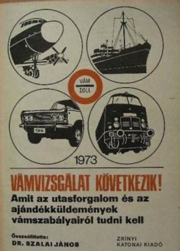 Dr.Szalai Jnos (sszell.) - Vmvizsglat kvetkezik! - Amit az utasforgalom s az ajndkkldemnyek vmszablyairl tudni kell