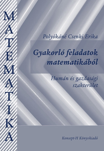 Polyókáné Csenki Erika - Gyakorló feladatok matematikából - Humán és gazdasági szakterület