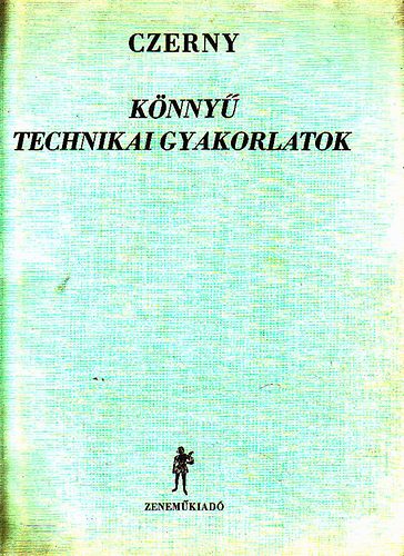 Czerny - K�nny� technikai gyakorlatok. A zeneiskol�k als� oszt�lyai sz�m�ra
