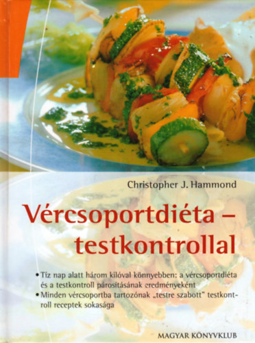 Christopher J. Hammond, Ford.: Karak� Judit - V�rcsoportdi�ta - testkontrollal (A szelekt�v t�pl�lkoz�s alapjai; Tippek �s �tletek a v�rcsoport szerinti t�pl�lkoz�shoz; Receptek 0-s v�rcsoport�ak sz�m�ra; El��telek �s apr� fog�sok...)