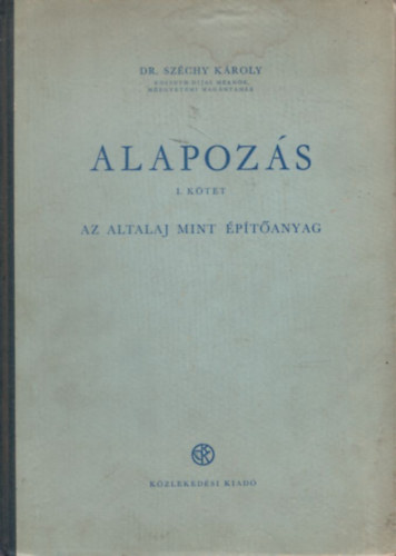 dr. Széchy Károly - Alapozás I. (Az altalaj mint építőanyag)