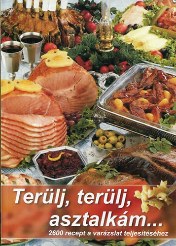 Terlj, terlj, asztalkm... 2600 recept a varzslat teljestshez.