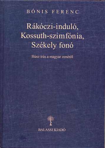 Bnis Ferenc - Rkczi-indul, Kossuth-szimfnia, Szkely fon - Hsz rs a magyar zenrl