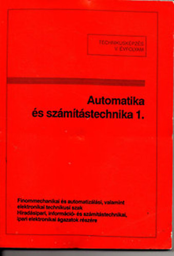 Tatr Jzsef szerk. - Automatika s szmtstechnika 1. - TTechnikusi kpzs V. vf.  Finommechanikai s automatizlsi technikusi szak