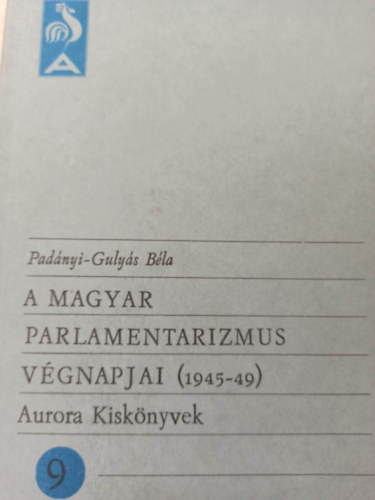 Padnyi-Gulys Bla - A magyar parlamentarizmus vgnapjai (1945-49)