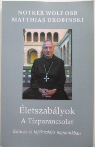 Notker Wolf; Matthias Drobinski - letszablyok - A tzparancsolat