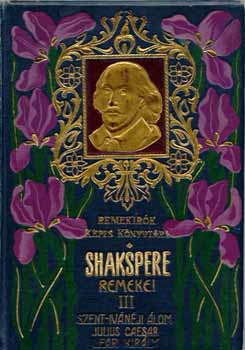 William Shakespeare - Shakspere remekei III.: Szent-ivnji lom-Julius Caesar-Lear kirly