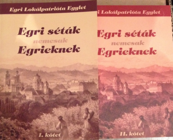 Egri séták nemcsak Egrieknek 2007-2010. I-II. kötet