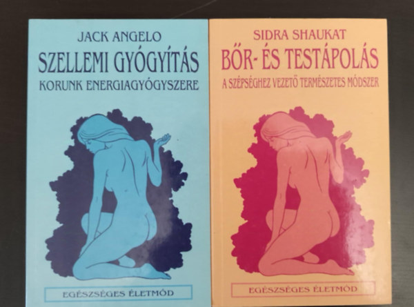 Jack Angelo, Sidra Shaukat - Szellemi gygyts korunk energiagygyszere + Br- s testpols- A szpsghez vezet termszetes mdszer (Egszsges letmd sorozat 2 ktet)