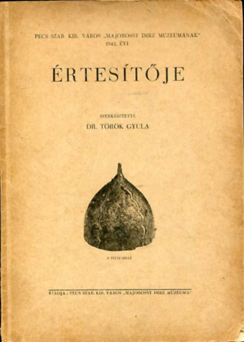 Trk Gyula (szerk.) - Pcs szb. kir. vros "Majorossy Imre Mzeumnak" 1942. vi rtestje