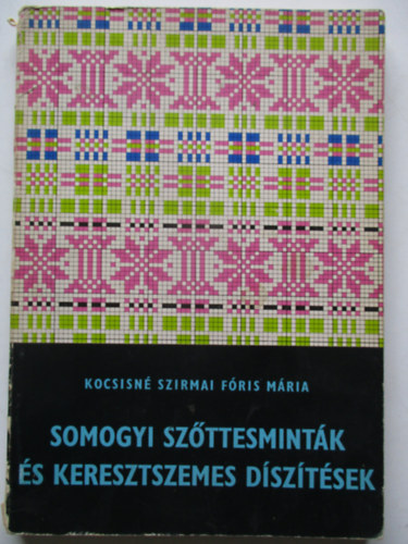 Kocsisn Szirmai Fris Mria - Somogyi szttesmintk s keresztszemes dsztsek