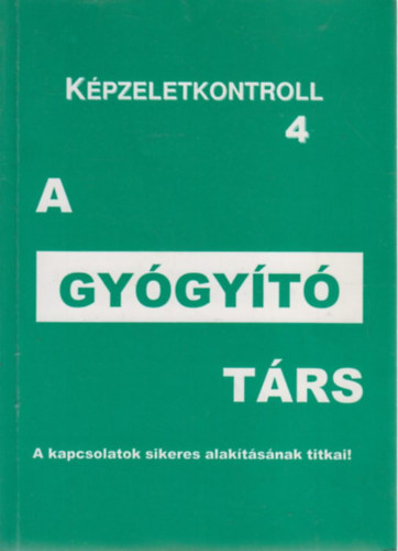 G�l Attila - A gy�gy�t� t�rs - A Lelki Kulcs m�dszer gyakorlati alkalmaz�sa - K�pzeletkontroll 4