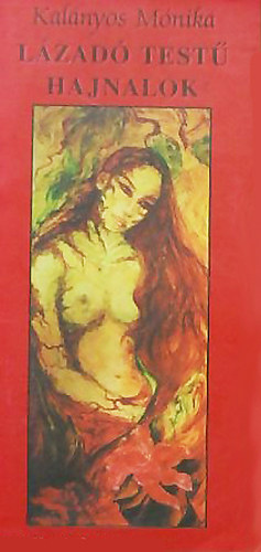 Kalányos Mónika - Lázadó testű hajnalok