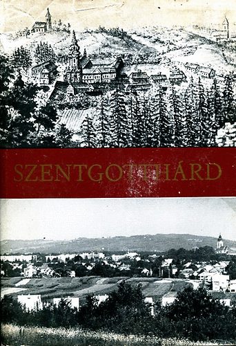 Kunt�r Lajos-Szab� L�szl� (szerk.) - Szentgotth�rd - Helyt�rt�neti, m�vel�d�st�rt�neti, helyismereti tanulm�nyok