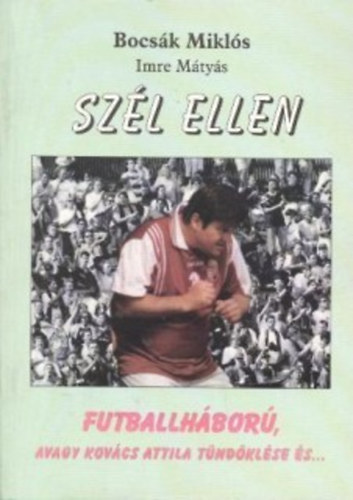 Bocsk Mikls, Imre Mtys - Szl ellen - Futballhbor, avagy Kovcs Attila tndklse s...