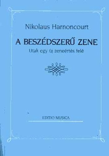 Nikolaus Harnoncourt - A besz�dszer� zene (Utak egy �j zene�rt�s fel�)