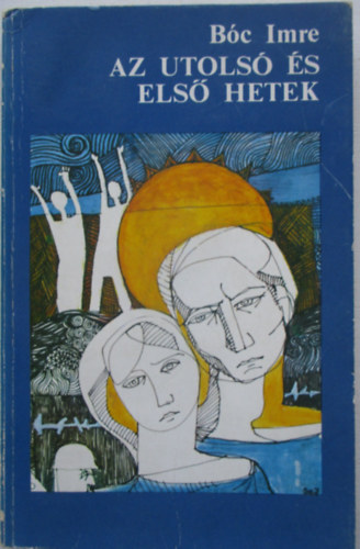 Bóc Imre - Az utolsó és első hetek