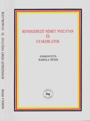 Bassola Pter - Rendszerez nmet nyelvtan s gyakorlatok