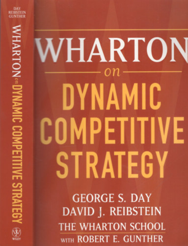 George S. Day, David J. Reibstein, Robert E. Gunther - Wharton on Dynamic Comptetitive Strategy