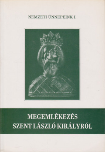 Magyar Klmn (szerk.) - Megemlkezs Szent Lszl kirlyrl (Nemzeti nnepeink I.)