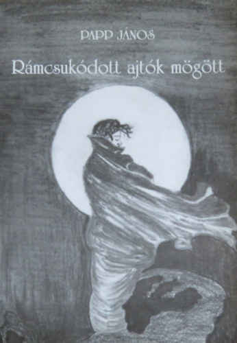 Papp J�nos - R�mcsuk�dott ajt�k m�g�tt