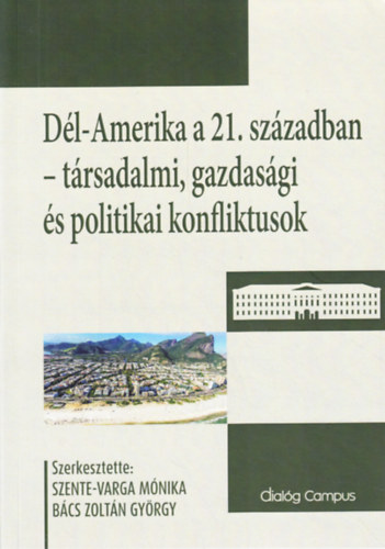 Bcs Zoltn Gyrgy (szerk.) - Dl-Amerika a 21. szzadban - Trsadalmi, gazdasgi s politikai konfliktusok