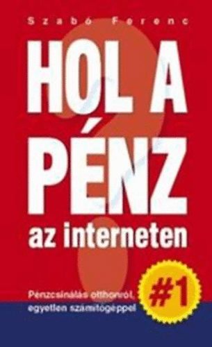 Szab Ferenc - Hol a pnz az interneten