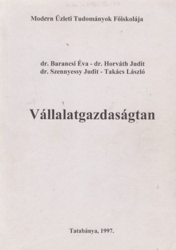 Dr. Barancsi va, Dr. Horvth Judit, Dr. Szennyessy Judit, Takcs Lszl - Vllalatgazdasgtan