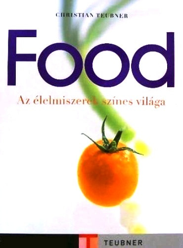 Christian Teubner - Food - Az élelmiszerek színes világa