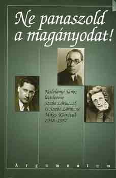 Hornyi Kroly (szerk.) - Ne panaszold a magnyodat! (Kodolnyi J. levelezse Szab Lrinccel..)
