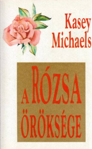 Kasey Michaels - A rózsa öröksége