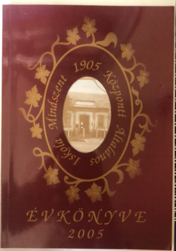 Apr� M�ria, Atk�ri Zolt�nn� - Mindszent - A K�zponti �ltal�nos Iskola �vk�nyve - 1905 - 2005