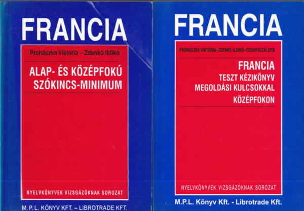 Proh�szka Vikt�ria-Zdenk� Ildik� - Francia: Teszt k�zik�nyv megold�si kulcsokkal k�z�pfokon + Alap- �s k�z�pfok� sz�kincs-minimum