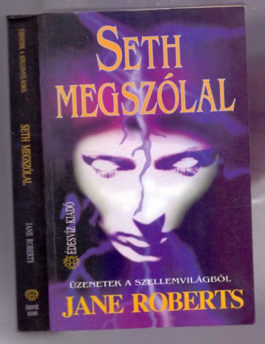 Jane Roberts - Seth megsz�lal (The Seth material - 4., meg�j�tott kiad�s! - �zenetek a szellemvil�gb�l)