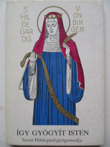 Gottfried dr. Hertzka - Így gyógyít isten -Szent Hildegárd gyógymódja