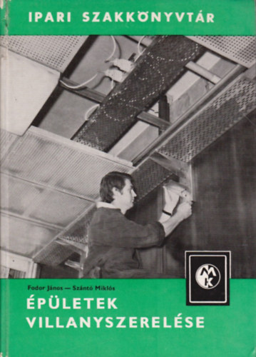 Fodor J�nos-Sz�nt� Mikl�s - �p�letek villanyszerel�se (Ipari szakk�nyvt�r)