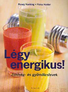 Penny Hunking; Fiona Hunter - Lgy energikus! - Zldsg- s gymlcslevek